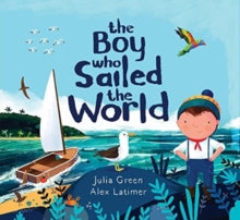 The Boy Who Sailed the World - Julia Green; Alex Latimer (Paperback) 05-05-2022 