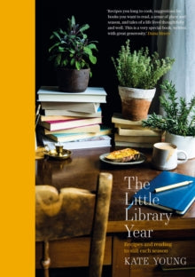 The Little Library Year: Recipes and reading to suit each season - Kate Young (Hardback) 03-10-2019 