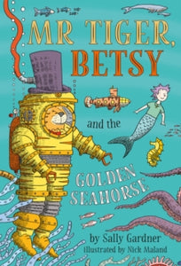 Mr Tiger, Betsy and the Golden Seahorse - Sally Gardner; Nick Maland (Paperback) 05-11-2020 