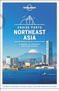 Travel Guide  Lonely Planet Cruise Ports Northeast Asia - Lonely Planet; Ray Bartlett; Andrew Bender; Jade Bremner; Dinah Gardner; Trent Holden; Craig McLachlan; Rebecca Milner; Kate Morgan; MaSovaida Morgan (Paperback) 11-10-2019 