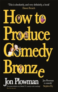 How to Produce Comedy Bronze - Jon Plowman (Hardback) 20-09-2018 