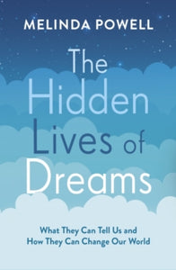 The Hidden Lives of Dreams: What They Can Tell Us and How They Can Change Our World - Melinda Powell; Melinda Powell (Paperback) 19-03-2020 