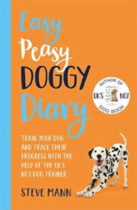 Easy Peasy Doggy Diary: Train your dog and track their progress with the help of the UK's No.1 dog-trainer - Steve Mann (Paperback) 12-11-2020 