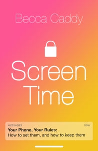 Screen Time: How to make peace with your devices and find your techquilibrium - Becca Caddy (Paperback) 07-01-2021 