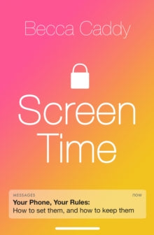 Screen Time: How to make peace with your devices and find your techquilibrium - Becca Caddy (Paperback) 07-01-2021 