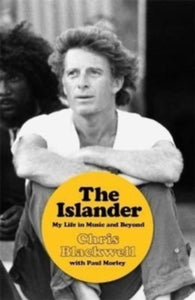 The Islander: My Life in Music and Beyond - Chris Blackwell; Paul Morley (Hardback) 02-06-2022 