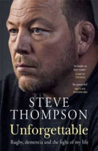 Unforgettable: Rugby, dementia and the fight of my life - Steve Thompson (Hardback) 28-04-2022 