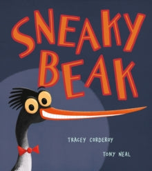 Sneaky Beak - Tracey Corderoy; Tony Neal (Paperback) 09-07-2020 