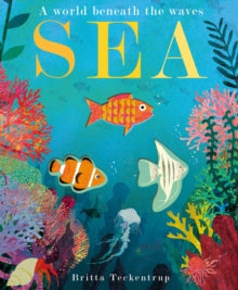 Sea: A World Beneath the Waves - Britta Teckentrup; Patricia Hegarty (Paperback) 09-07-2020 