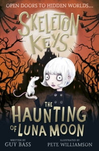 Skeleton Keys 2 Skeleton Keys: The Haunting of Luna Moon - Guy Bass; Pete Williamson (Paperback) 05-03-2020 