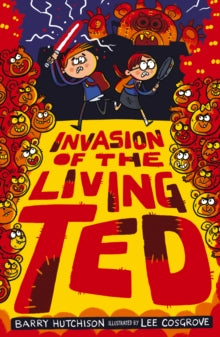 Night of the Living Ted 3 Invasion of the Living Ted - Barry Hutchison; Lee Cosgrove (Paperback) 03-10-2019 