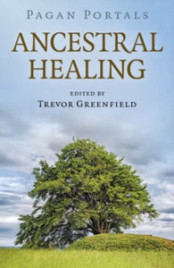 Pagan Portals - Ancestral Healing - Trevor Greenfield (Paperback) 31-07-2020 