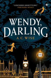 Wendy, Darling - A C Wise (Paperback) 01-06-2021 