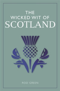 The Wicked Wit  The Wicked Wit of Scotland - Rod Green (Hardback) 01-11-2018 