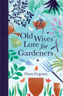 Old Wives' Lore for Gardeners - Diana Ferguson (Hardback) 15-04-2021 