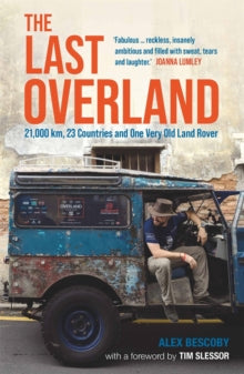 The Last Overland: 21,000 km, 23 Countries and One Very Old Land Rover - Alex Bescoby (Paperback) 06-07-2023 Short-listed for Edward Stanford Travel Writing Awards 2023.