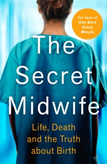 The Secret Midwife: Life, Death and the Truth about Birth - The Secret Midwife; Katy Weitz (Paperback) 22-07-2021 