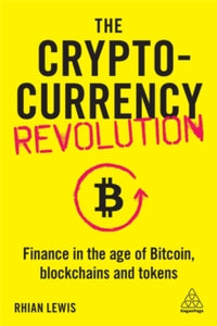 The Cryptocurrency Revolution: Finance in the Age of Bitcoin, Blockchains and Tokens - Rhian Lewis (Paperback) 03-10-2020 