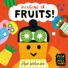 Imagine If...  Imagine if... Fruits!: A Push, Pull, Slide Tab Book - Ayako Watanabe; Ayako Watanabe (Board book) 22-06-2023 