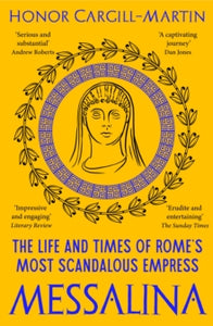 Messalina: The Life and Times of Rome's Most Scandalous Empress - Honor Cargill-Martin (Paperback) 14-03-2024 