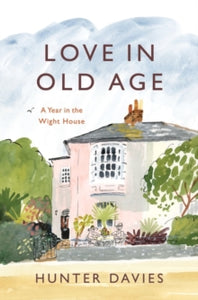 Love in Old Age: My Year in the Wight House - Hunter Davies (Paperback) 14-09-2023 