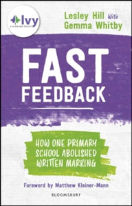 Fast Feedback: How one primary school abolished written marking - Lesley Hill; Gemma Whitby; Matthew Kleiner-Mann; Haeun Kang (Paperback) 14-04-2022 