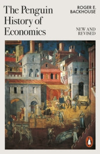 The Penguin History of Economics: New and Revised - Roger E Backhouse (Paperback) 02-11-2023 