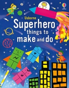 Things to make and do  Superhero Things to Make and Do - Kate Nolan; Various (Paperback) 03-08-2023 