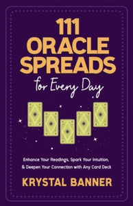 111 Oracle Spreads for Every Day: Enhance Your Readings, Spark Your Intuition & Deepen Your Connection with Any Card Deck - Krystal Banner (Paperback) 06-02-2024 