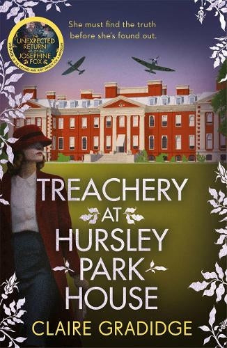 Josephine Fox Mysteries  Treachery at Hursley Park House: The intriguing new WWII mystery featuring heroine Josephine Fox - Claire Gradidge (Paperback) 14-10-2021 