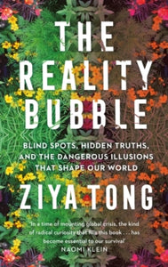 The Reality Bubble: Blind Spots, Hidden Truths and the Dangerous Illusions that Shape Our World - Ziya Tong (Paperback) 02-01-2020 