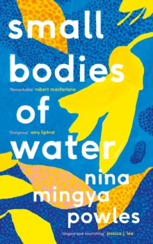 Small Bodies of Water - Nina Mingya Powles (Hardback) 05-08-2021 Winner of Nan Shepherd Prize 2019 (UK).