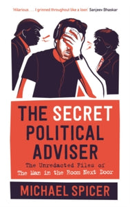 The Secret Political Adviser: The Unredacted Files of the Man in the Room Next Door - Michael Spicer (Hardback) 01-10-2020 