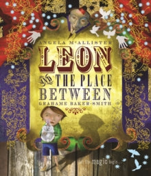 Leon and the Place Between - Grahame Baker-Smith; Angela Mcallister/Grahame Baker-Smith (Paperback) 01-07-2009 Short-listed for Kate Greenaway Medal 2010.