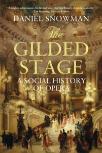 The Gilded Stage: A Social History of Opera - Daniel Snowman (Paperback) 01-11-2010 