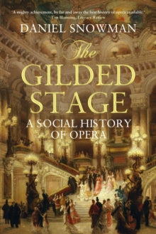 The Gilded Stage: A Social History of Opera - Daniel Snowman (Paperback) 01-11-2010 