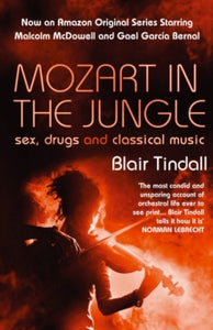 Mozart in the Jungle: Sex, Drugs and Classical Music - Blair Tindall (Paperback) 13-04-2006 