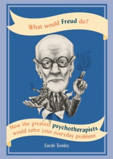 What Would Freud Do?: How the greatest psychotherapists would solve your everyday problems - Sarah Tomley (Paperback) 01-06-2017 