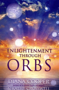 Enlightenment Through Orbs - Kathy Crosswell; Diana Cooper (Diana Cooper) (Paperback) 01-04-2009 