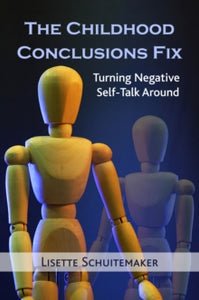 The Childhood Conclusions Fix: Turning Negative Self-Talk Around - Lisette Schuitemaker (Lisette Schuitemaker) (Paperback) 25-11-2017 