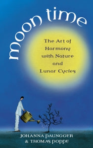 Moon Time: The Art of Harmony with Nature and Lunar Cycles - Johanna Paungger; Thomas Poppe (Paperback) 05-05-2005 