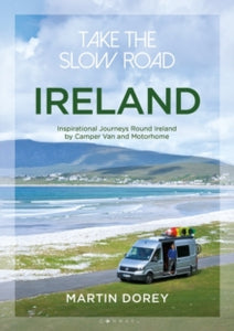 Take the Slow Road  Take the Slow Road: Ireland: Inspirational Journeys Round Ireland by Camper Van and Motorhome - Mr Martin Dorey (Paperback) 14-05-2020 