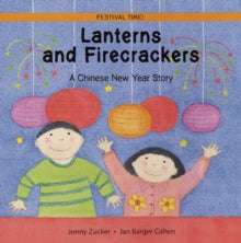 Festival Time  Lanterns and Firecrackers: A Chinese New Year Story - Jonny Zucker; Jan Barger Cohen (Paperback) 01-01-2005 