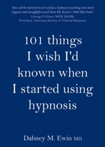 101 Things I Wish I'd Known When I Started Using Hypnosis - Dabney Ewin (Hardback) 29-10-2009 