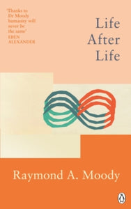 Rider Classics  Life After Life: The bestselling classic on near-death experience - Dr Raymond Moody (Paperback) 06-01-2022 