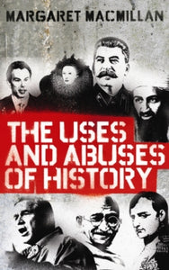 The Uses and Abuses of History - Professor Margaret MacMillan (Paperback) 01-04-2010 