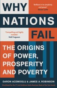 Why Nations Fail: The Origins of Power, Prosperity and Poverty