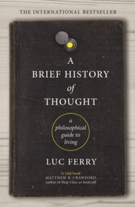 A Brief History of Thought: A Philosophical Guide to Living - Luc Ferry; Theo Cuffe (Paperback) 03-01-2019 