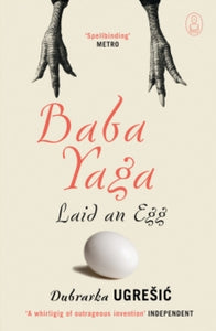 Myths  Baba Yaga Laid an Egg - Dubravka Ugresic; Celia Hawkesworth; Ellen Elias-Bursac; Mark Thompson (Paperback) 20-05-2010 Long-listed for International IMPAC DUBLIN Literary Award 2011 (Ireland).