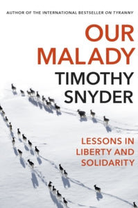 Our Malady: Lessons in Liberty and Solidarity - Timothy Snyder (Paperback) 10-09-2020 